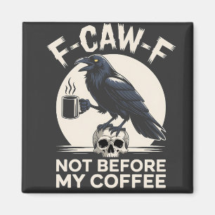 Aimant F-Caw-F Pas Avant Mon Café Drôle Corbeau