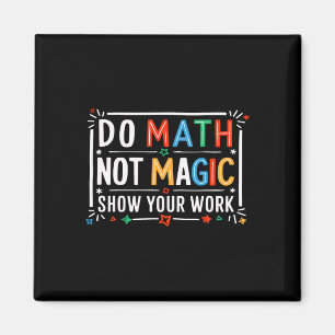 Aimant Faire des maths pas de la magie Montrez votre trav