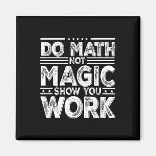 Aimant Faire des maths pas de la magie Montrez votre trav