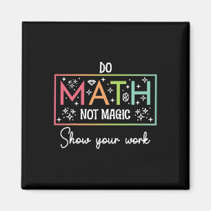 Aimant Faire des maths pas de la magie Prof de maths drôl