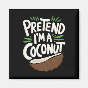 Aimant Fais comme si je suis une noix de coco