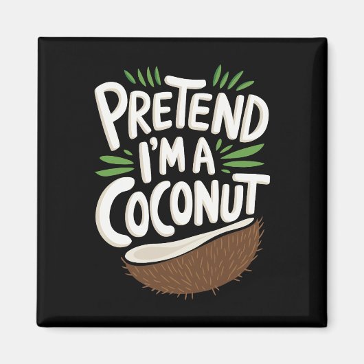 Aimant Fais comme si je suis une noix de coco (Devant)
