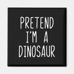 Aimant Faites comme si je suis un costume de dinosaure Ha