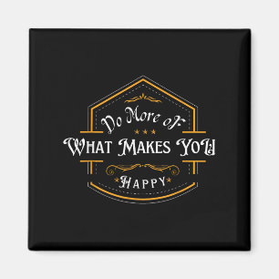 Aimant Faites Plus De Ce Qui Vous Rend Heureux Motivation