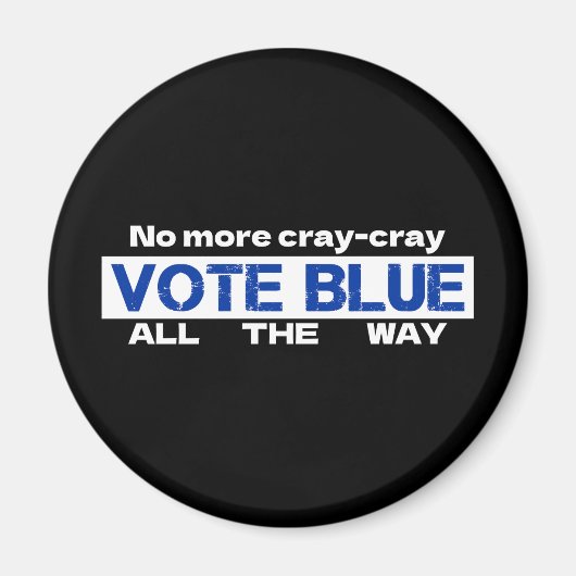 Aimant Fini Cray Cray Vote Blue Tout Le Chemin (Devant)