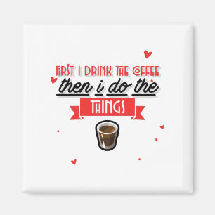 Aimant First I Drink The Coffee