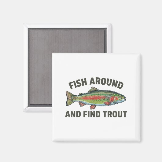 Aimant Fish Around And Find Trout Funny Fishing Fishermen (Recto/Verso)