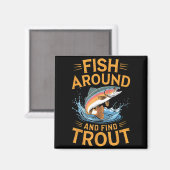 Aimant Fish Around And Find Trout Funny Fishing Fishermen (Recto/Verso)