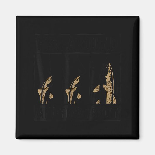 Aimant Fish Around And Find Trout Funny Fishing Fishermen (Devant)