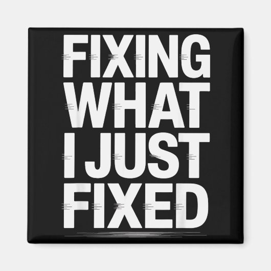 Aimant Fixing What I Just Fixed Funny Mechanic Engineer Q (Devant)