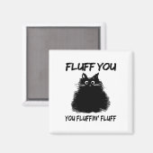 Aimant Fluff You Fluffin' Fluff Shirt Drôle Chat Kitte (Recto/Verso)