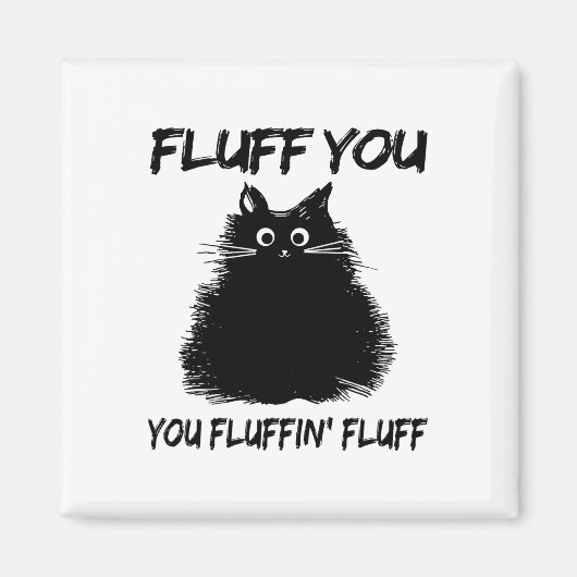 Aimant Fluff You Fluffin' Fluff Shirt Drôle Chat Kitte (Devant)