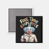 Aimant Fool Time Employee Funny Clown Office Humor Work J (Recto/Verso)