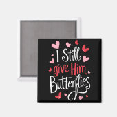 Aimant For Couples _ I Still Give Him Butterflies _ Funny (Recto/Verso)