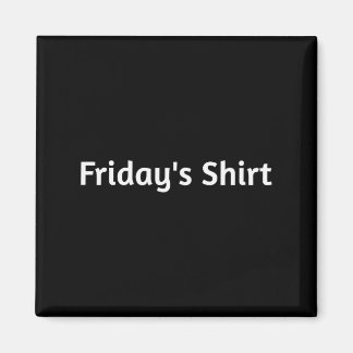 Aimant Fridays Shirt. Funny Days Of The Week