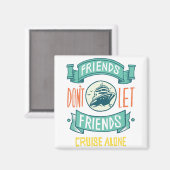 Aimant Friends Don't Let Friends Cruise Alone (Recto/Verso)
