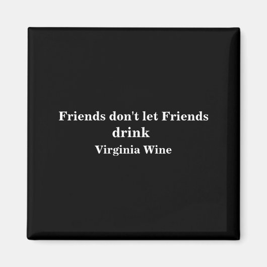 Aimant Friends Dont Let Friends Drink Virginia Wine  (Devant)