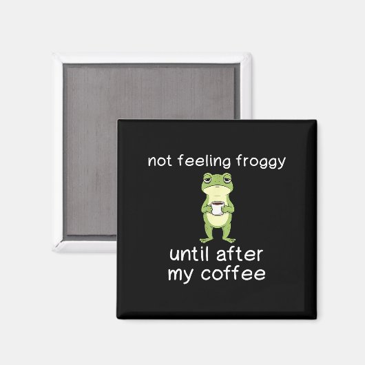 Aimant Frog Funny Coffee Quote Not Feeling Froggy Until A (Recto/Verso)