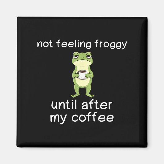 Aimant Frog Funny Coffee Quote Not Feeling Froggy Until A (Devant)