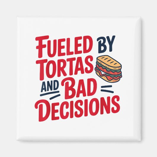 Aimant Fueled By Tortas And Bad Decisions Funny Tortas  (Devant)