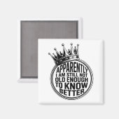 Aimant Funny Apparently I Am Still Not Old Enough To Know (Recto/Verso)