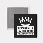 Aimant Funny Apparently I Am Still Not Old Enough To Know (Recto/Verso)