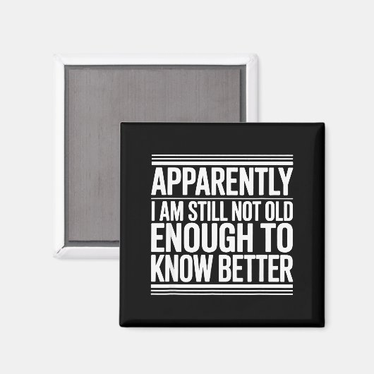 Aimant Funny Apparently I Am Still Not Old Enough To Know (Recto/Verso)