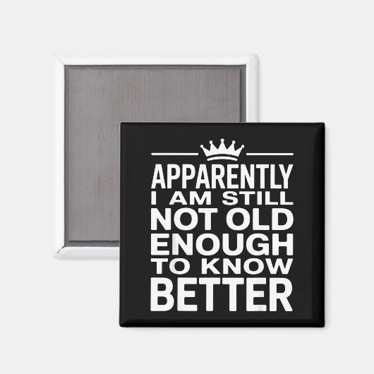 Aimant Funny Apparently I Am Still Not Old Enough To Know (Recto/Verso)