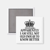 Aimant Funny Apparently I Am Still Not Old Enough To Know (Recto/Verso)