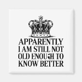 Aimant Funny Apparently I Am Still Not Old Enough To Know (Devant)