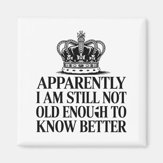 Aimant Funny Apparently I Am Still Not Old Enough To Know (Devant)