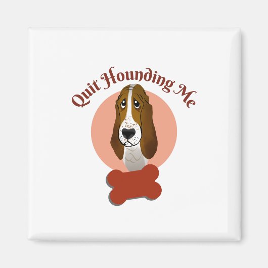 Aimant Funny Basset Hound - Cessez de me harceler (Devant)