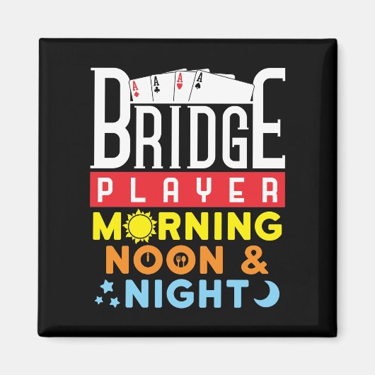 Aimant Funny Bridge Player Morning Noon and Night (Devant)