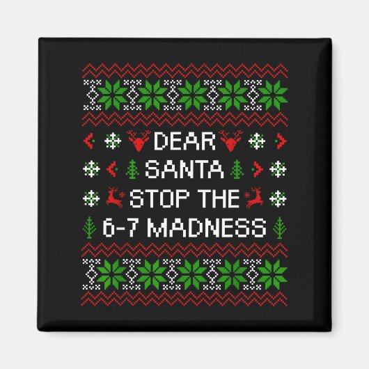 Aimant Funny Dear Santa Stop The 67 Madness Ugly Christma (Devant)