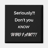 Aimant Funny Don't You Know Who I Am_ Statement Gift  (Devant)