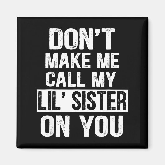 Aimant Funny Family Don't Make Me Call My Lil' Sister  (Devant)