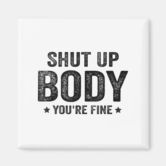 Aimant Funny Gym Motivational Shut Up Body You're Fine  (Devant)