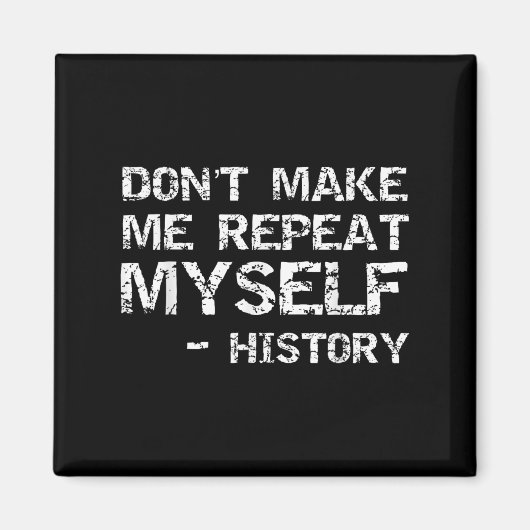 Aimant Funny History Joke Quote For Men Don't Make Me Rep (Devant)