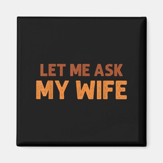 Aimant Funny Husband Let Me Ask My Wife Quote Humor (Devant)