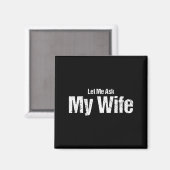 Aimant Funny Husband Saying Let Me Ask My Wife Humor Coup (Recto/Verso)