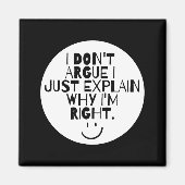 Aimant Funny I Dont Argue I Just Explain Why Im Right  (Devant)