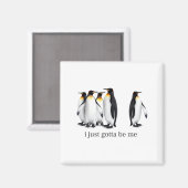 Aimant Funny I Just Gotta Be Me Penguin Quote Spheniscida (Recto/Verso)