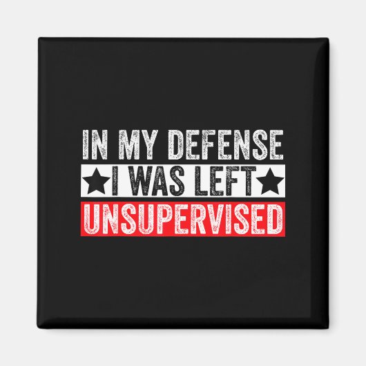 Aimant Funny In My Defense I Was Left Unsupervised Sarcas (Devant)