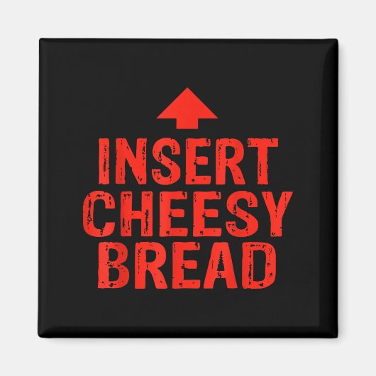 Aimant Funny Insert Cheesy Bread Meme Foodie Men Women  (Devant)