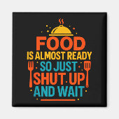 Aimant Funny Kitchen Cooking Quote Food Is Almost Ready  (Devant)