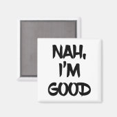 Aimant Funny Nah I'm Good Sarcastic Quote Gift  (Recto/Verso)