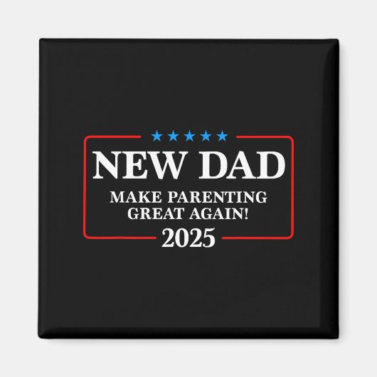 Aimant Funny New Dad Est 2025 Make Parenting Great Again  (Devant)