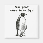 Aimant Funny New Year Same Baka Life Humor Penguin Joke  (Devant)
