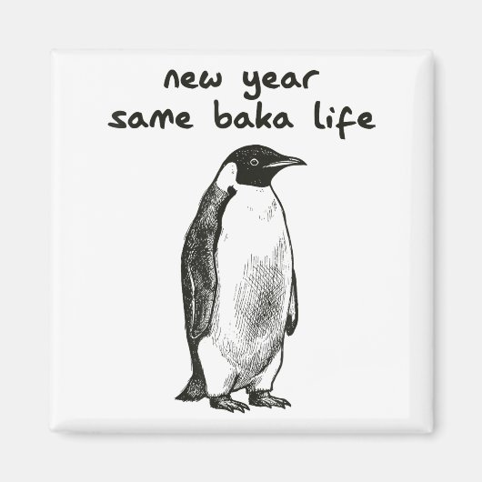 Aimant Funny New Year Same Baka Life Humor Penguin Joke  (Devant)