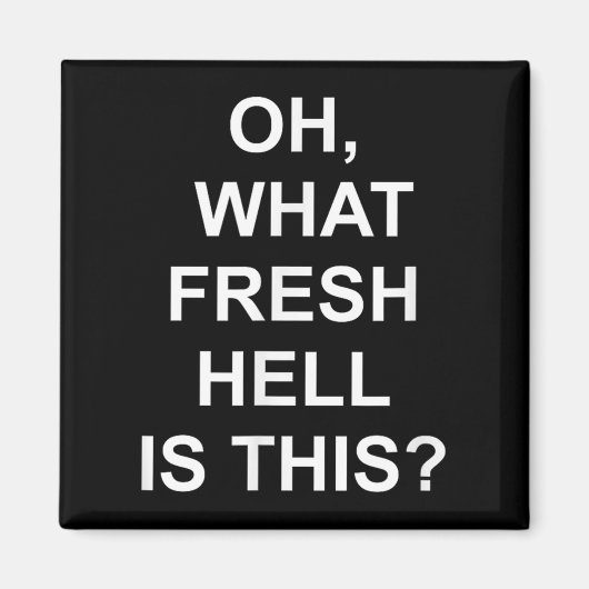 Aimant Funny, Oh What Fresh Hell Is This, Joke Sarcastic (Devant)